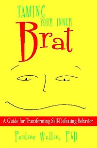 Taming Your Inner Brat: A Guide for Transforming Self-Defeating Behavior
