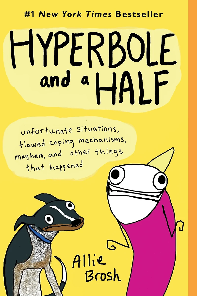 Hyperbole and a Half: Unfortunate Situations, Flawed Coping Mechanisms, Mayhem, Other Things That Happened