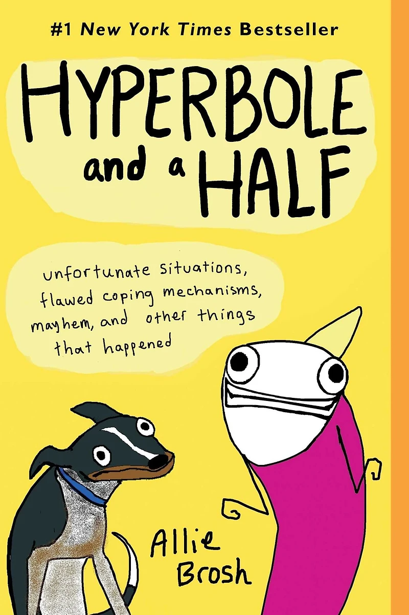 Hyperbole and a Half: Unfortunate Situations, Flawed Coping Mechanisms, Mayhem, Other Things That Happened