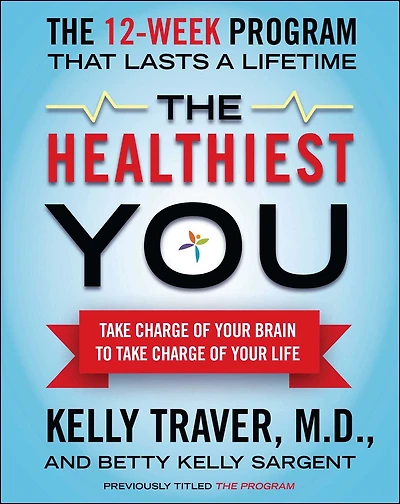 The Healthiest You: Take Charge of Your Brain to L