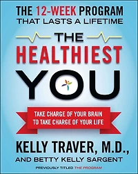 The Healthiest You: Take Charge of Your Brain to L