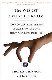 the Wisest One Room: How You Can Benefit from Social Psychology's Most Powerful Insights