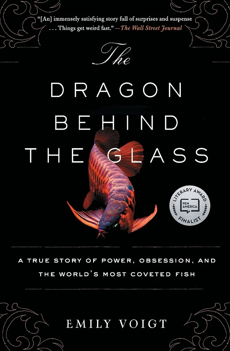 the Dragon Behind Glass: A True Story of Power, Obsession, and World's Most Coveted Fish