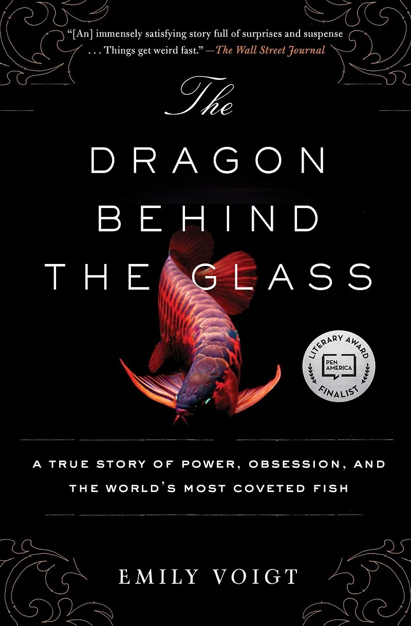 the Dragon Behind Glass: A True Story of Power, Obsession, and World's Most Coveted Fish