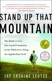 Stand Up That Mountain: the Battle to Save One Small Community Wilderness Along Appalachian Trail