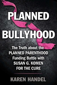 Planned Bullyhood: the Truth Behind Headlines about Parenthood Funding Battle with Susan G. Komen for Cure