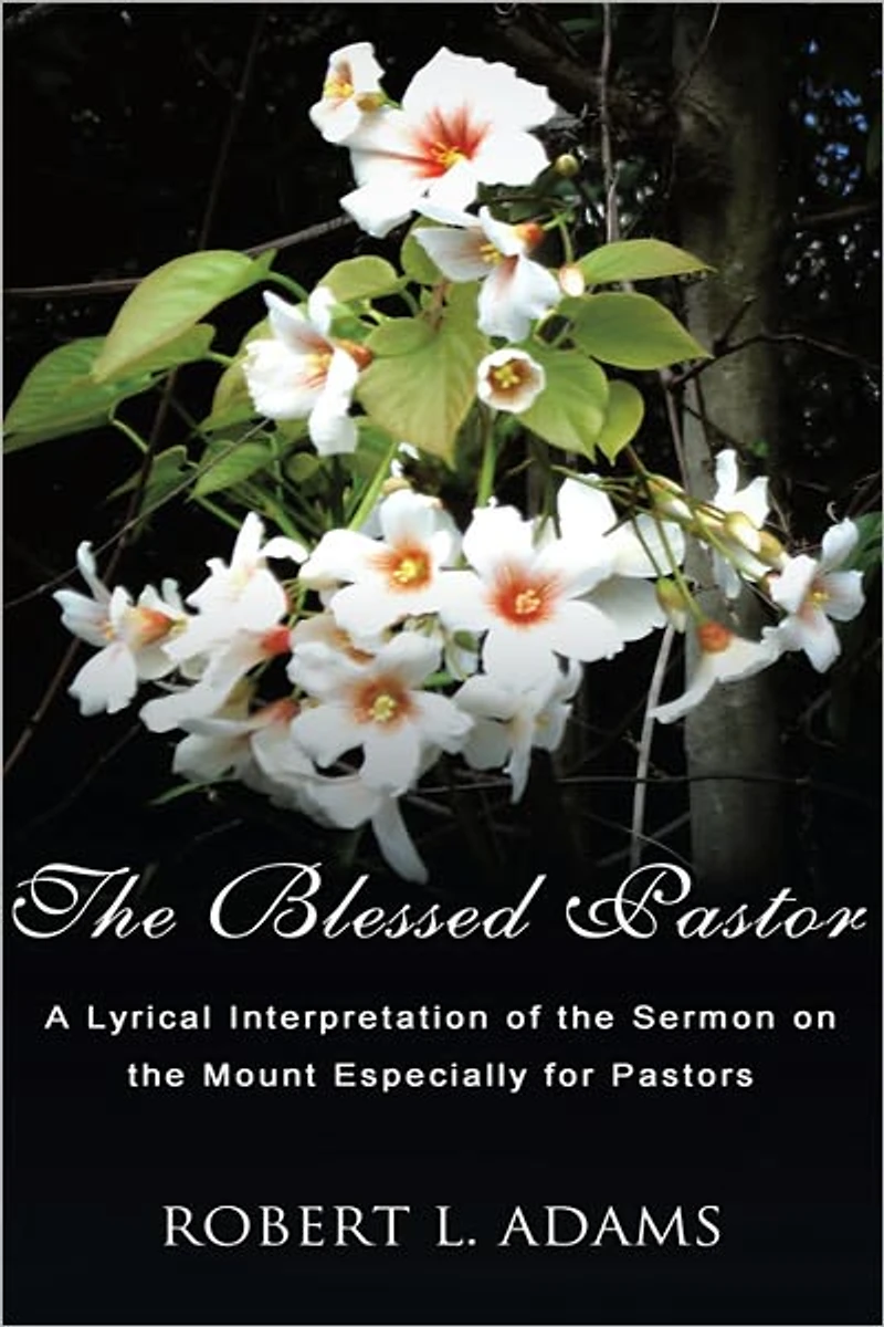 The Blessed Pastor: A Lyrical Interpretation of the Sermon on the Mount Especially for Pastors