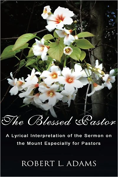 The Blessed Pastor: A Lyrical Interpretation of the Sermon on the Mount Especially for Pastors