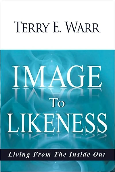 Image to Likeness: Living From The Inside Out