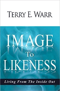 Image to Likeness: Living From The Inside Out