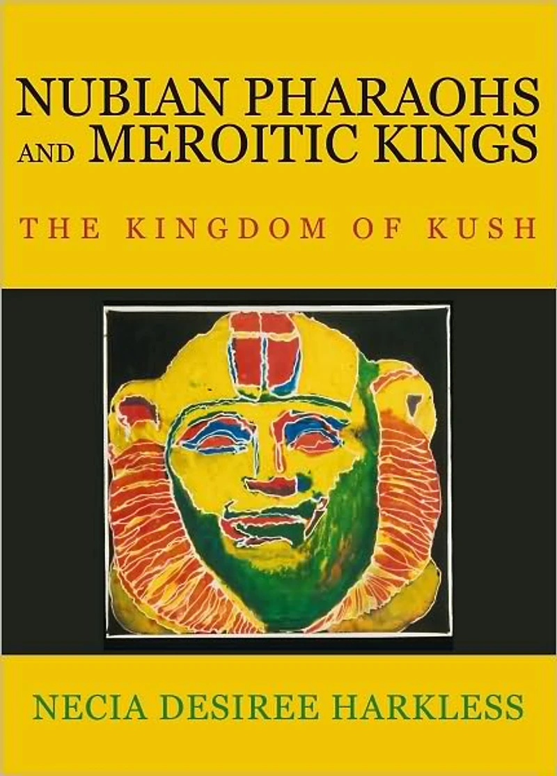 NUBIAN PHARAOHS AND MEROITIC KINGS: THE KINGDOM OF KUSH