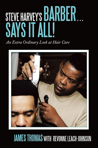 Steve Harvey's Barber . Says It All!: An Extra Ordinary Look at Hair Care