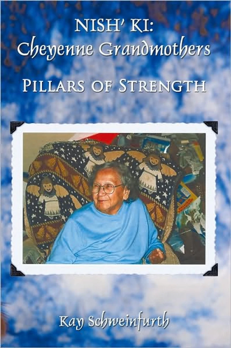 NISH' KI: Cheyenne Grandmothers: Pillars of Strength