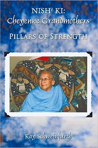 NISH' KI: Cheyenne Grandmothers: Pillars of Strength