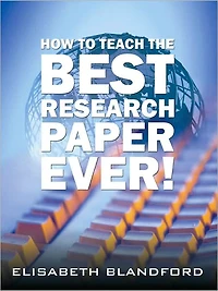 How to Teach the Best Research Paper Ever!: Teacher's Manual