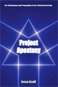 Project Apostasy: The Development and Propagation of the Trinitarian Doctrine
