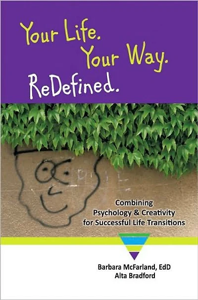 Your Life. Your Way. ReDefined.: Combining Psychology & Creativity for Successful Life Transitions