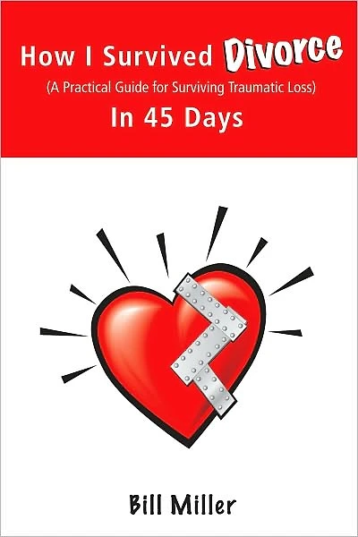 How I Survived Divorce - 45 Days: A Practical Guide for Surviving Traumatic Loss