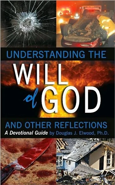 Understanding the Will of God and Other Reflectons:: A Devotional Guide