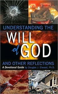 Understanding the Will of God and Other Reflectons:: A Devotional Guide