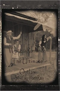 Western Romance: The Ultimate Outlaw: "Love is the Ultimate Outlaw"