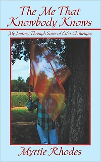 The Me That Knowbody Knows: My Journey Through Some of Life's Challenges
