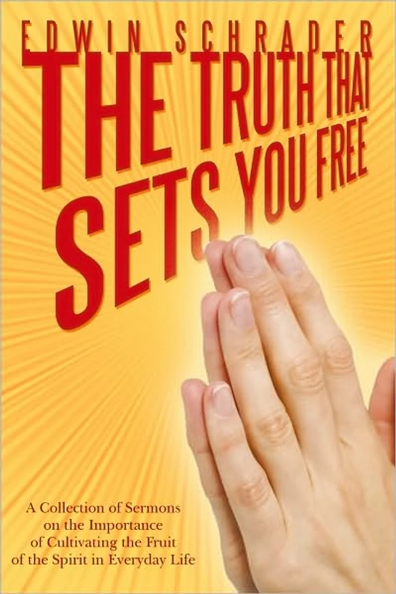 The Truth That Sets You Free: A Collection of Sermons on the Importance of Cultivating the Fruit of the Spirit in Everyday Life