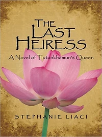 The Last Heiress: A Novel of Tutankhamun's Queen