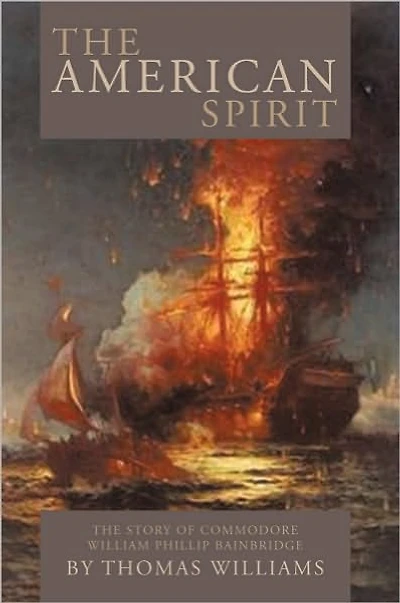 The American Spirit: The Story of Commodore William Phillip Bainbridge