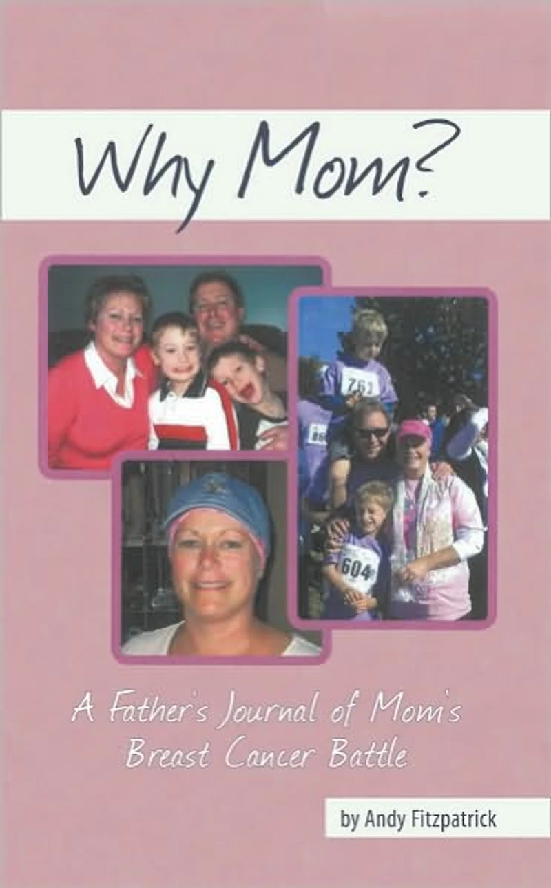 Why Mom?: A Father's Journal of Mom's Breast Cancer Battle