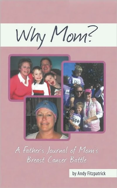 Why Mom?: A Father's Journal of Mom's Breast Cancer Battle