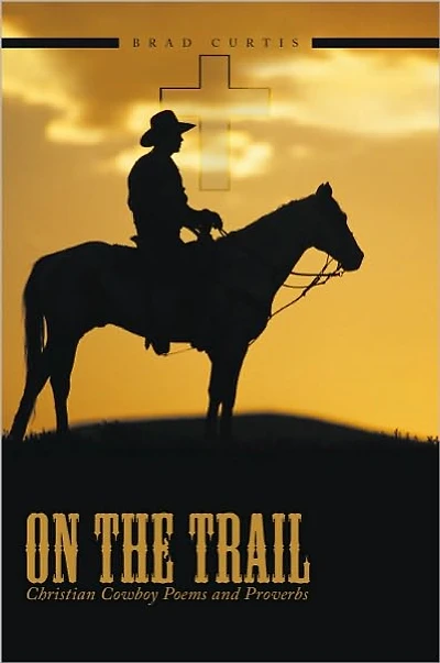 On The Trail: Christian Cowboy Poems and Proverbs