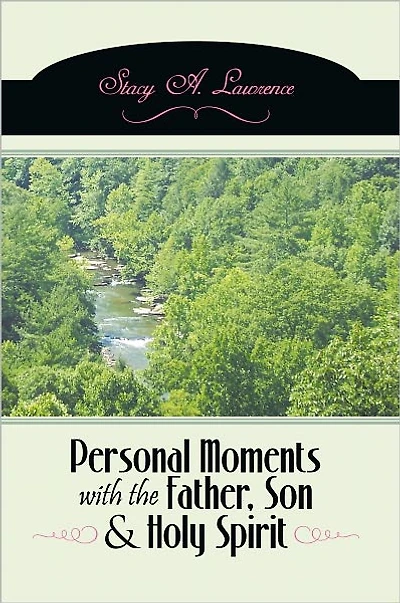 Personal Moments with the Father, Son & Holy Spirit: Own Your Life By Carrying Out Your Purpose