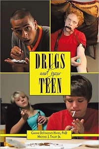 Drugs and Your Teen: All You Need to Know about Drugs to Protect Your Loved Ones