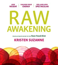 Raw Awakening: Your Ultimate Guide to the Raw Food Diet