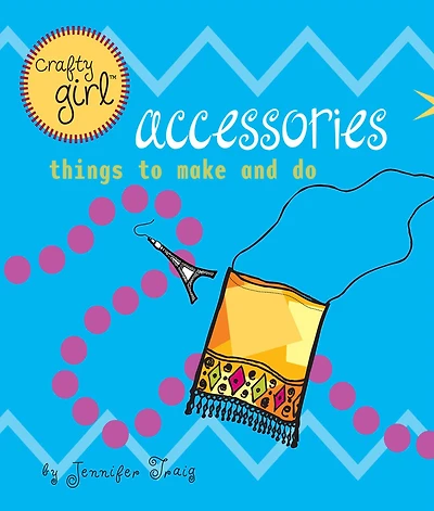 Accessories: Things to Make and Do (Crafty Girl Series)