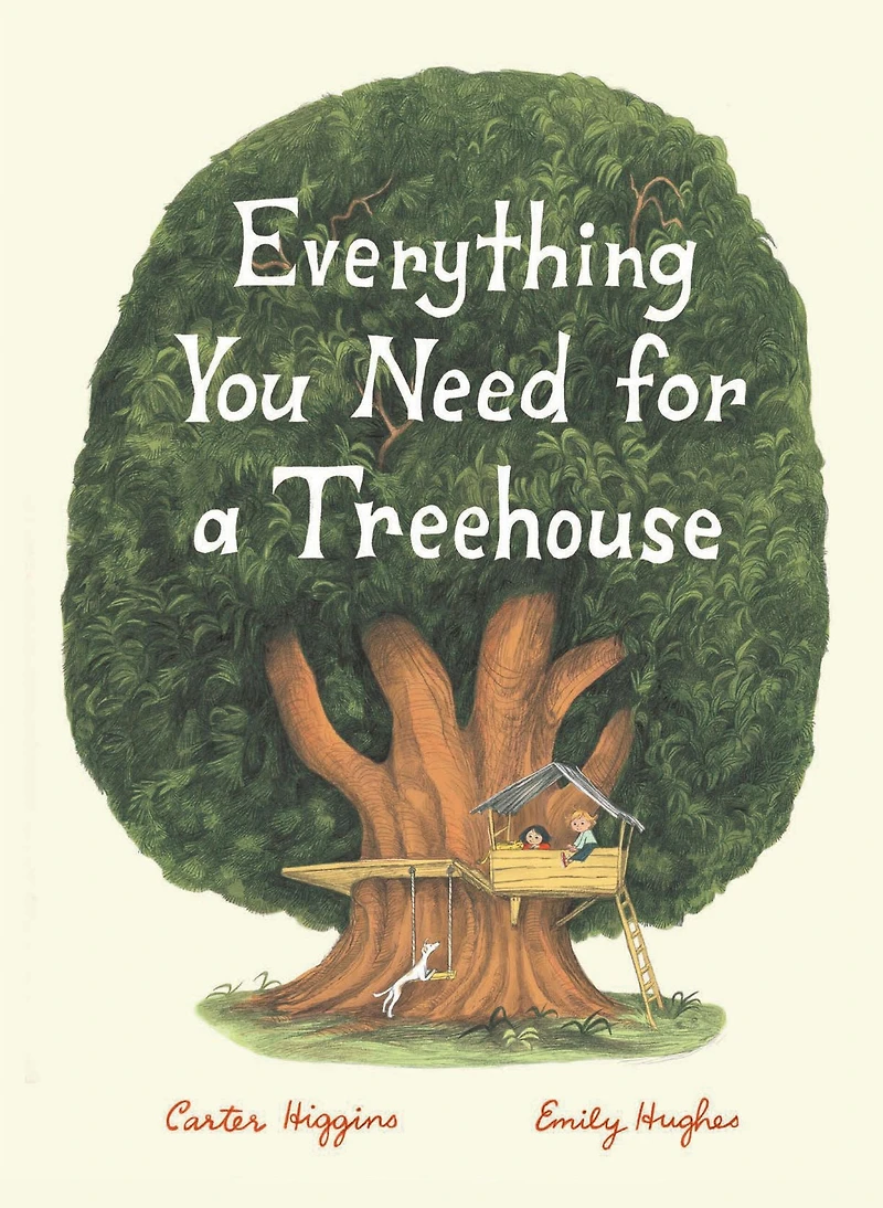 Everything You Need for a Treehouse: (Children?s Treehouse Book, Story Book Kids, Nature Kids)