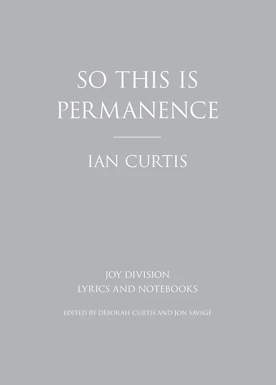 So This is Permanence: Joy Division Lyrics and Notebooks
