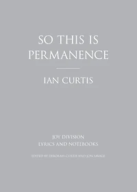 So This is Permanence: Joy Division Lyrics and Notebooks
