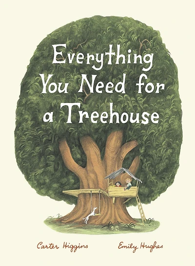 Everything You Need for a Treehouse: (Children?s Treehouse Book, Story Book Kids, Nature Kids)