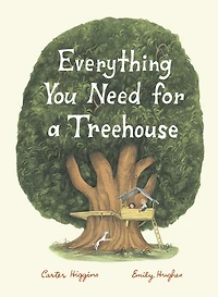 Everything You Need for a Treehouse: (Children?s Treehouse Book, Story Book Kids, Nature Kids)
