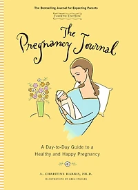 The Pregnancy Journal: A Day-to-Day Guide to a Healthy and Happy Pregnancy