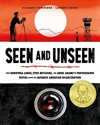Seen and Unseen: What Dorothea Lange, Toyo Miyatake, Ansel Adams's Photographs Reveal About the Japanese American Incarceration