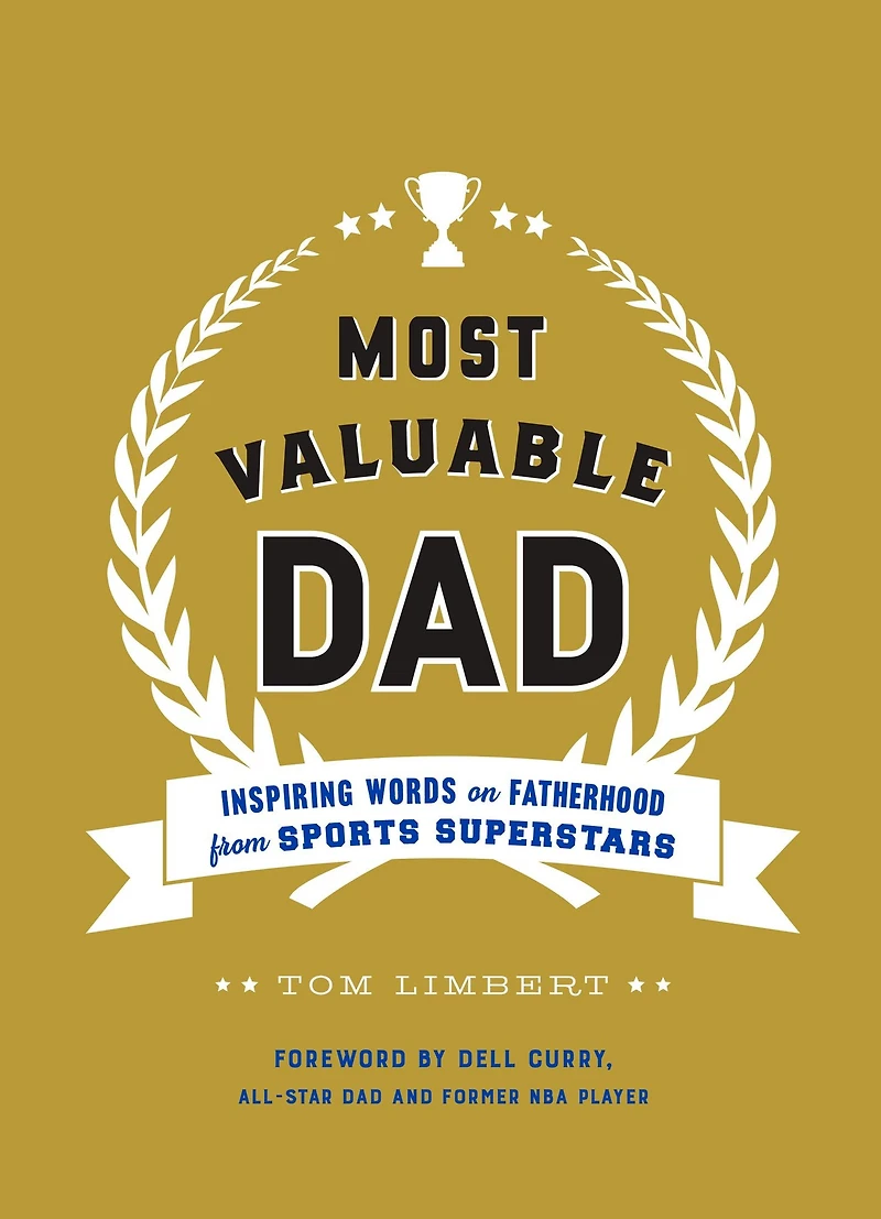 Most Valuable Dad: Inspiring Words on Fatherhood from Sports Superstars