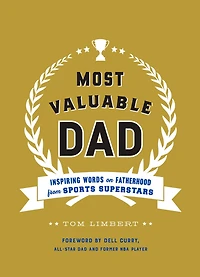 Most Valuable Dad: Inspiring Words on Fatherhood from Sports Superstars