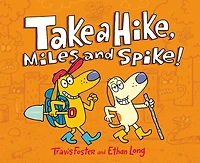 Take a Hike, Miles and Spike!: (Funny Kids Books, Friendship Book, Adventure Book)