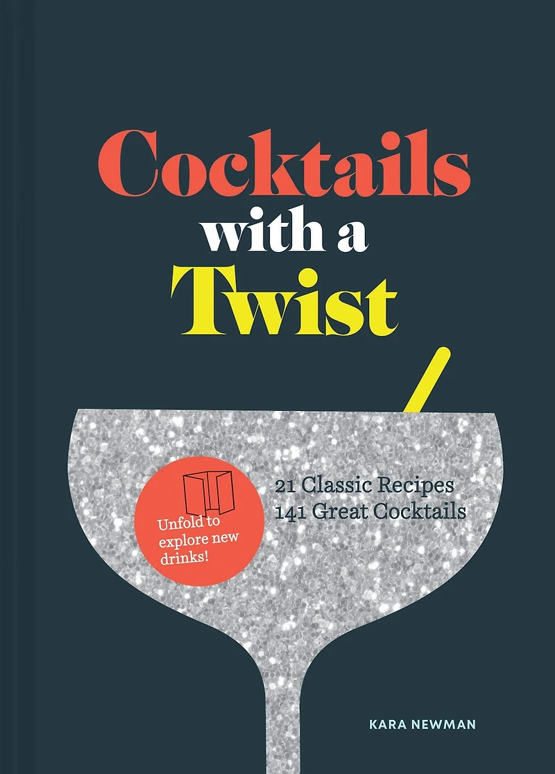 Cocktails with a Twist: 21 Classic Recipes, 141 Great