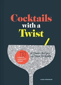 Cocktails with a Twist: 21 Classic Recipes, 141 Great