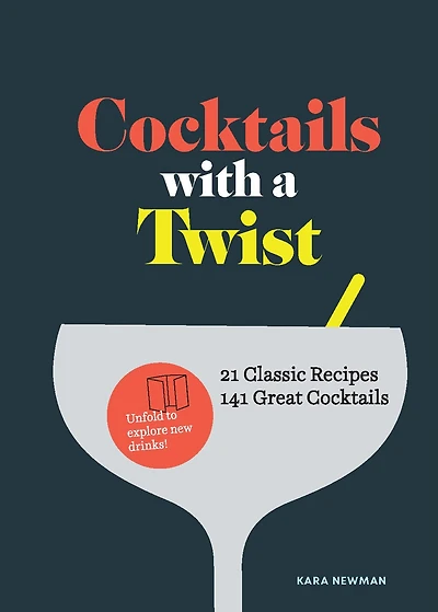 Cocktails with a Twist: 21 Classic Recipes, 141 Great
