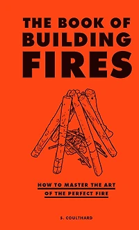 the Book of Building Fires: How to Master Art Perfect Fire